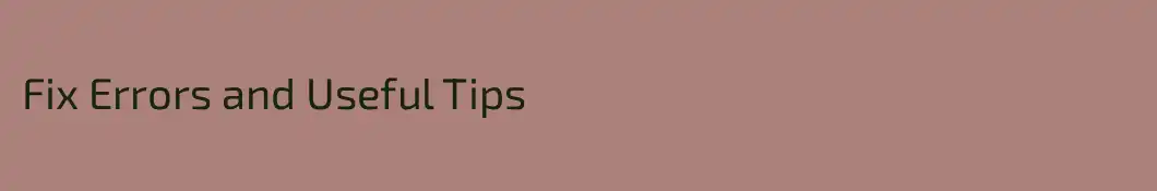 Fix Errors and Useful Tips